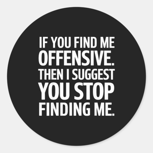 If You Find Me Offensive Stop Finding Me  Ronde Sticker (Voorkant)