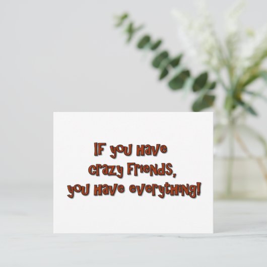 If you have crazy friends, you have everything! briefkaart (Staand voorkant)