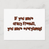 If you have crazy friends, you have everything! briefkaart (Voorkant)