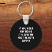 If You Hear Any Noise It's Just Me And The Boys Bo Sleutelhanger (Voorkant)