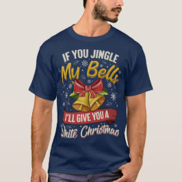If You Jingle My Bells T-shirt
