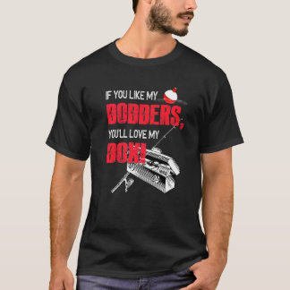 If You Like My Bobbers You'll Love My Box Love Fis T-shirt
