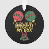If You Like My Ornaments You Should See My Box   Ornament (voorkant)