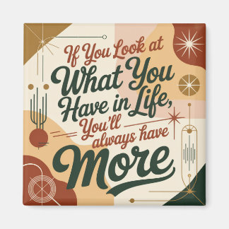 If You Look At What You Have In Life Magneet