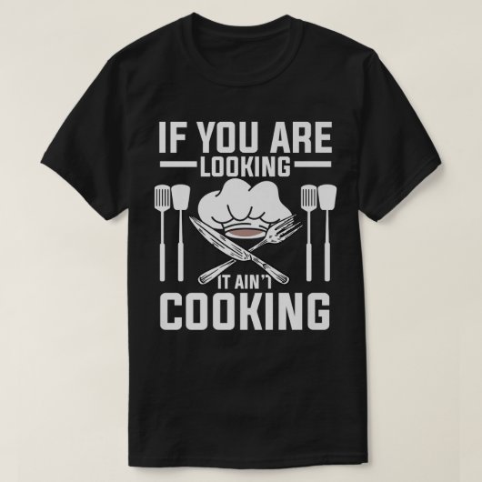 If You Looking It Aint Cooking Funny Culinary Cook T-shirt (Design voorkant)