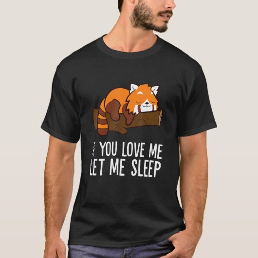 If You Love Me Let Me Sleep Red Panda T-shirt (Voorkant)