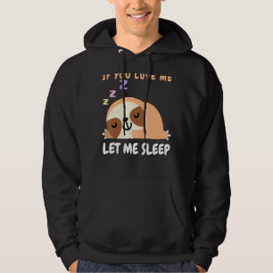 If You Love Me Sleep Sleeping Sloth Lazy D Hoodie