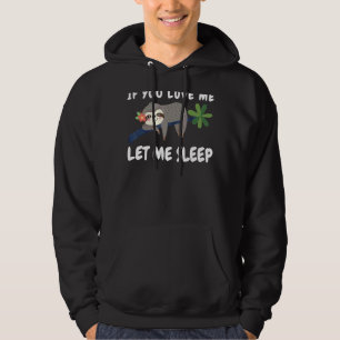 If You Love Me Sleep Sleeping Sloth Lazy D Hoodie
