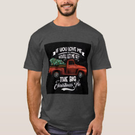 If You Love Me You'll Let Me Get the Big Christmas T-shirt
