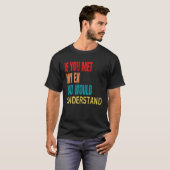 If You Met My Ex You Would Understand Breakup T-shirt (Voorkant volledig)