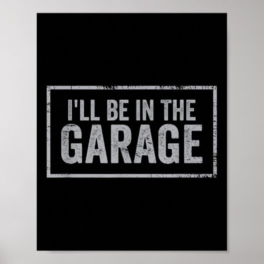 If You Need Me I'll Be In The Garage I Can't I Hav Poster (Voorkant)