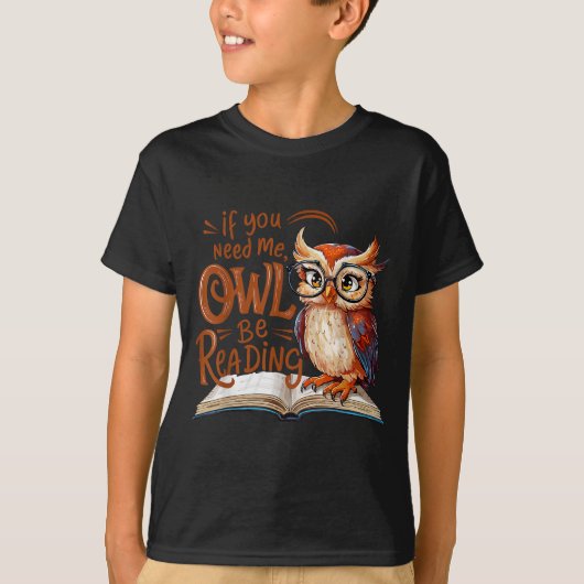 If You Need Me Owl Be Reading Funny Book Lover Stu T-shirt (Voorkant)