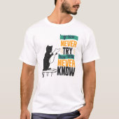 If You Never Try, You Will Never Know. T-shirt (Voorkant)