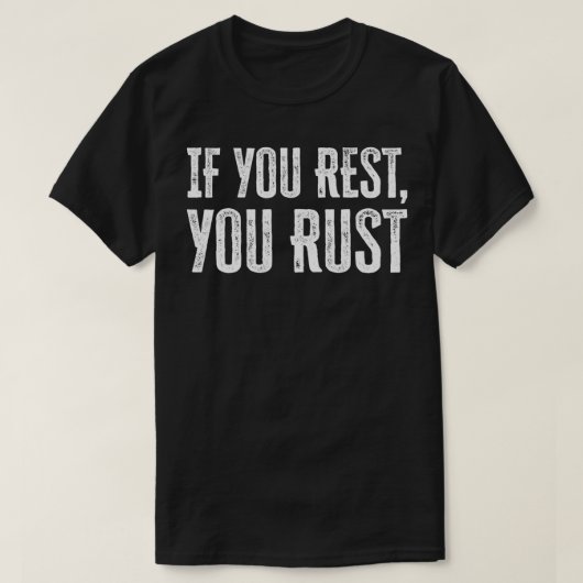 If You Rest You Rust motivational phrases inspirat T-shirt (Design voorkant)