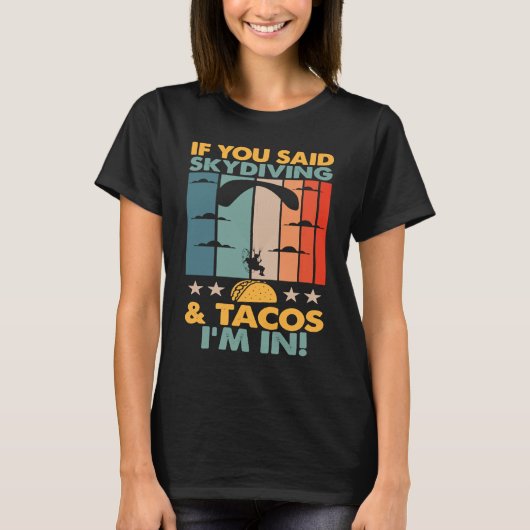 If You Said Skydiving And Tacos I'm In Skydiver T-shirt (Voorkant)