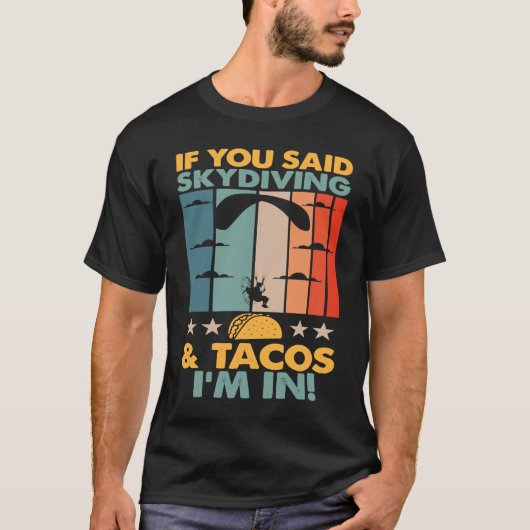 If You Said Skydiving And Tacos I'm In Skydiver T-shirt (Voorkant)