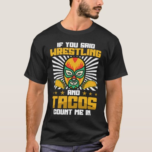 If You Said Wrestling and Tacos Count Me In Funny T-shirt (Voorkant)