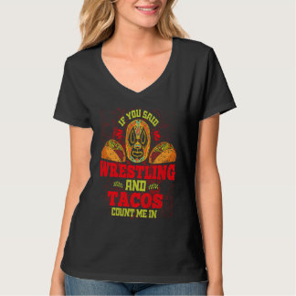 If You Said Wrestling and Tacos Count Me In Funny  T-shirt