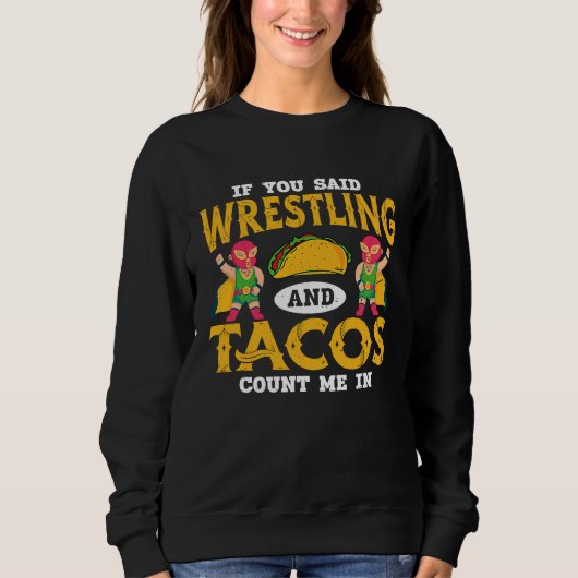 If You Said Wrestling and Tacos Count Me In Funny  Trui (Voorkant)
