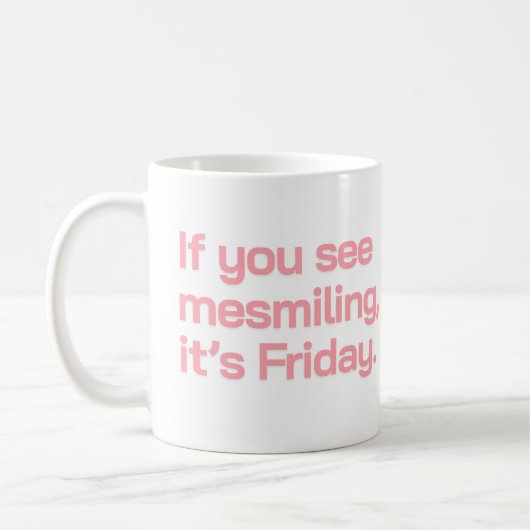 If You See Me Smiling It’s Friday Funny Quote Typo Koffiemok (Links)