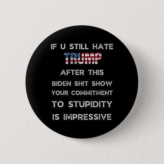If You Still Hate Trump After This Biden Show  Ronde Button 5,7 Cm (Voorkant)