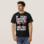If you support War - Send your own Children T-shirt (Voorkant volledig)
