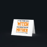 If You Think I'm a Witch You Should see my Mother Bedankkaart<br><div class="desc">Funny, halloween, witch, spooky, gift, birthday, ghost, goth, scary, familie</div>