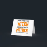 If You Think I'm a Witch You Should see my Mother Bedankkaart<br><div class="desc">Funny, halloween, witch, spooky, gift, birthday, ghost, goth, scary, familie</div>