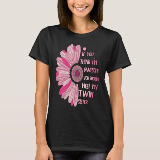 If You Think I'm Awesome Meet My Twin Sister Funny T-shirt (Voorkant)