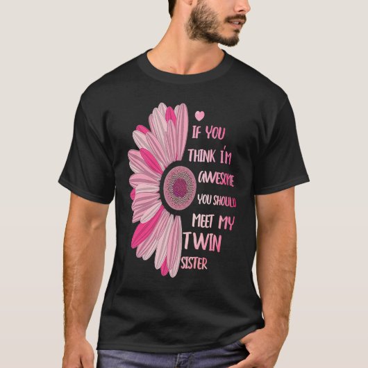 If You Think I'm Awesome Meet My Twin Sister Funny T-shirt (Voorkant)