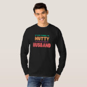 IF YOU THINK IM NUTTY YOU SHOULD SEE MY HUSBAND T-SHIRT (Voorkant volledig)