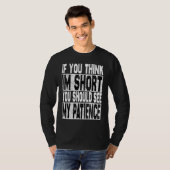 If You Think I'm Short You Should See My Patience  T-shirt (Voorkant volledig)