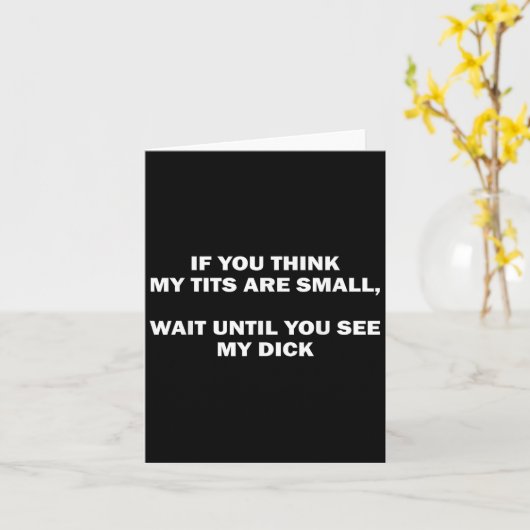 If You Think My Are Small Wait Until Funny Saying  Kaart (Gele Bloem)