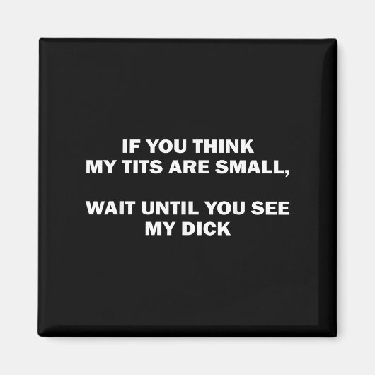 If You Think My Are Small Wait Until Funny Saying  Magneet (Voorkant)