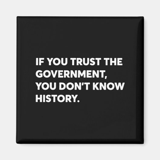 If You Trust The Government You Don't Know History Magneet (Voorkant)