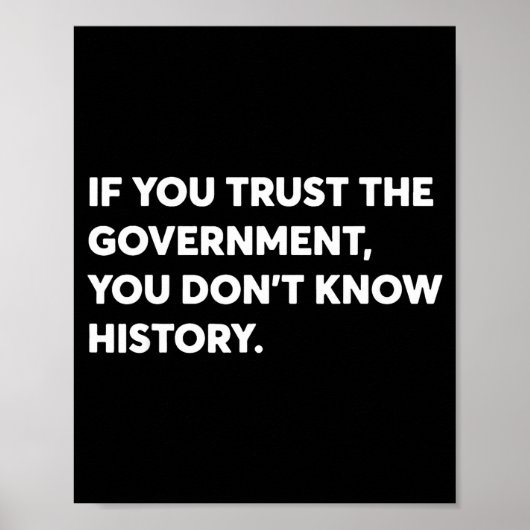If You Trust The Government You Don't Know History Poster (Voorkant)