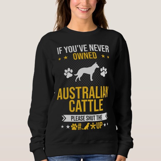 If You ve Never Owned Australian Cattle Shut Up Do Trui (Voorkant)