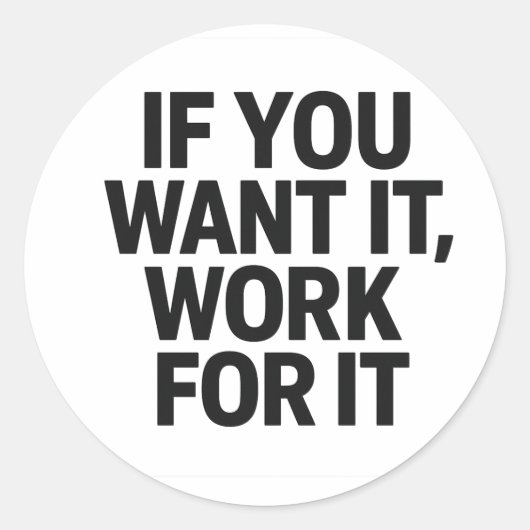 IF YOU WANT IT, WORK FOR IT Sticker (Voorkant)