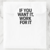 IF YOU WANT IT, WORK FOR IT Sticker (Tas)
