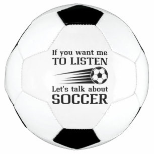 If You Want Me To Listen Let's Talk About Soccer Voetbal