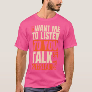 If You Want Me To Listen Talk About Cheerleading T-shirt