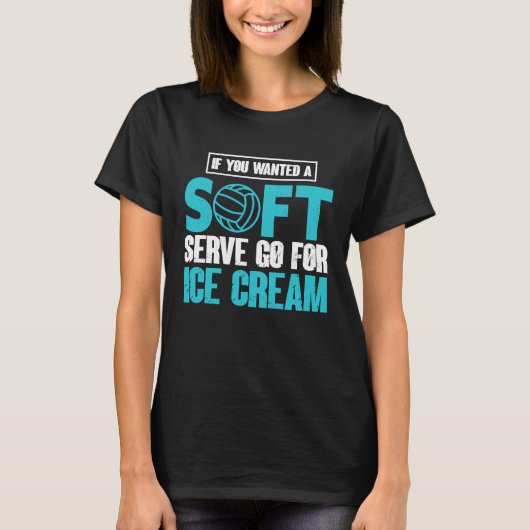 If You Wanted A Soft Serve Go For Ice Cream Volley T-shirt (Voorkant)