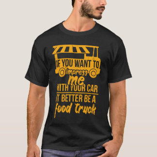 If You Wanto Impress Me Foodruck Car friend T-shirt