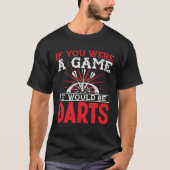 If you were a game it would be darts t-shirt (Voorkant)