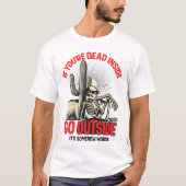 If Your Dead Inside Go Outside Its Somehow Worse  T-shirt (Voorkant)