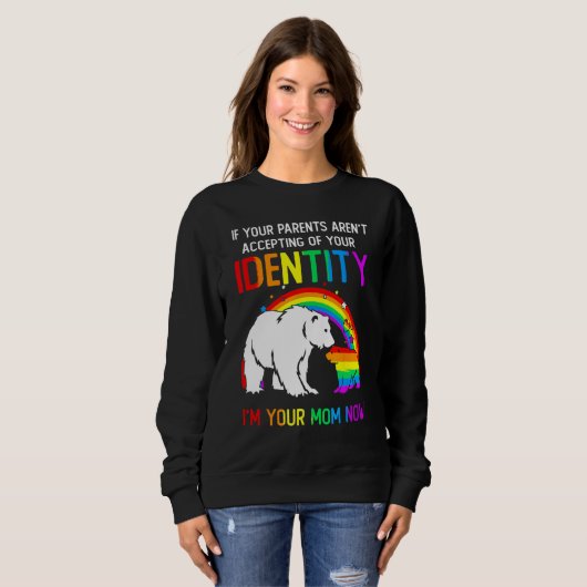If Your Parents Aren t Accepting I m Your Mom Now Trui (Voorkant volledig)