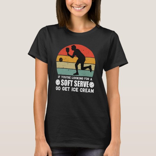 If You're Looking For A Soft Serve  Pickleball  1 T-shirt (Voorkant)