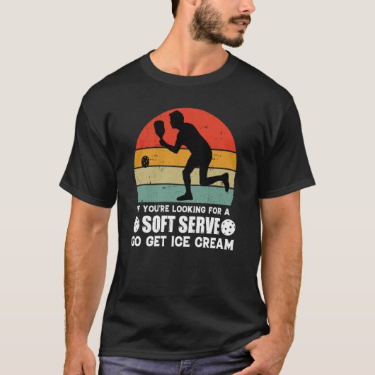 If You're Looking For A Soft Serve  Pickleball  1 T-shirt (Voorkant)
