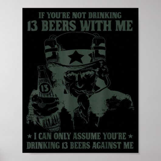 If You're Not Drinking 13 Beers With Me I Can Only Poster (Voorkant)