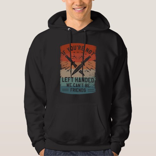 If You're Not Left Handed We Can't Be Friends Knif Hoodie (Voorkant)